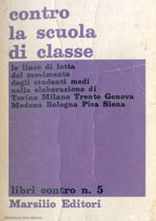 Contro la scuola di classe : le linee di lotta del movimento degli studenti medi nella elaborazione di Torino, Milano, Trento, ...